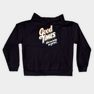 Good Times: Ain't We Lucky We Got'em Kids Hoodie